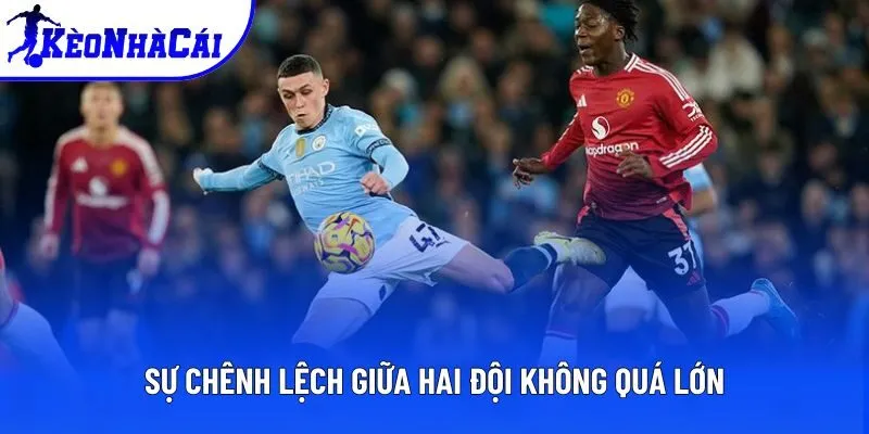 Sự chênh lệch giữa hai đội không quá lớn Sự chênh lệch giữa hai đội không quá lớn